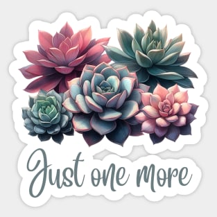 Just One More succulent plant Sticker